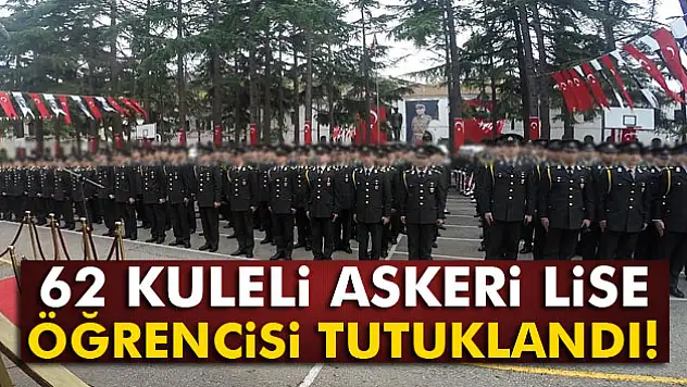 62 Kuleli Askeri Lise öğrencisi tutuklandı