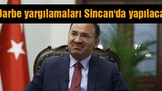 Bekir Bozdağ: Darbe yargılamaları Sincan'da yapılacak