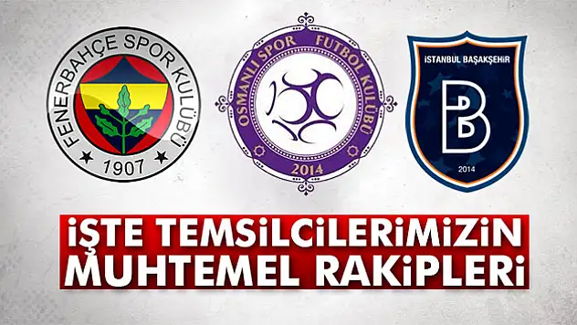 İşte Avrupa'daki temsilcilerimizin muhtemel rakipleri