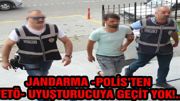 POLİS'TEN FETÖ VE UYUŞTURUCUYA GEÇİT YOK