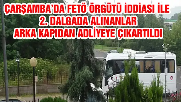 Çarşamba'da 'FETÖ' operasyonunda 28 kişi adliyede