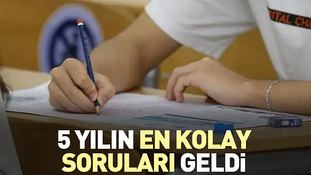 5 yılın en kolay soruları geldi