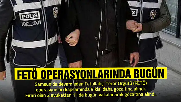 FETÖ Operasyonlarında bugün