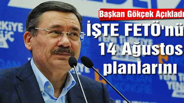 Başkan Gökçek, FETÖ'nün 14 Ağustos planlarını anlattı