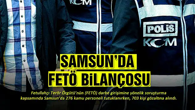  Samsun'da FETÖ bilançosu 
