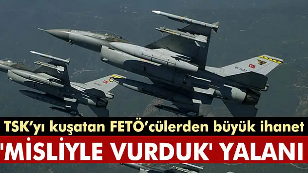 TSK'yı kuşatan FETÖ'cülerden büyük ihanet!