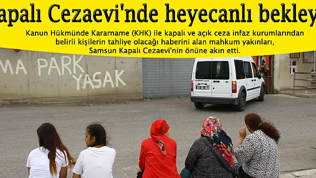 Samsun Kapalı Cezaevi'nde heyecanlı bekleyiş