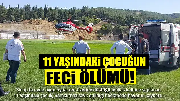 Üzerine düştüğü makas kalbine saplanan çocuk hayatını kaybetti