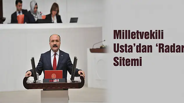 Milletvekili Usta'dan 'Radar' Sitemi