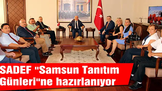 SADEF 'Samsun Tanıtım Günleri'ne hazırlanıyor