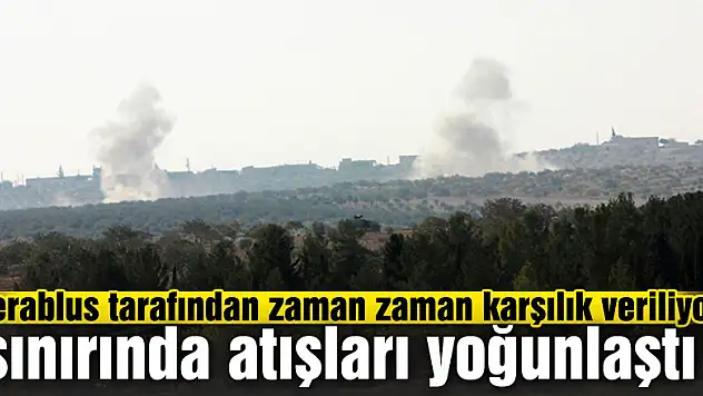 Suriye sınırında top atışları yoğunlaştı