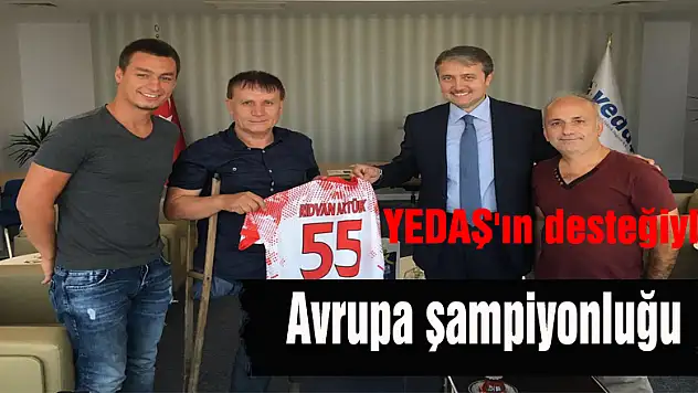 YEDAŞ'ın desteğiyle gelen Avrupa şampiyonluğu