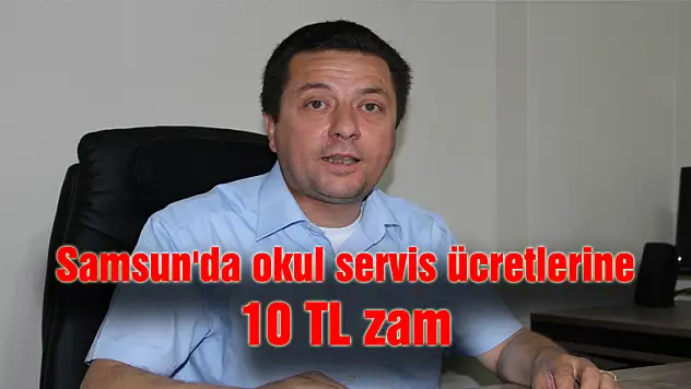  Samsun'da okul servis ücretlerine 10 TL zam