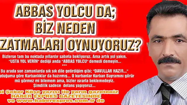 ABBAS YOLCU DA BİZ NEDEN UZATMALARI OYNUYORUZ?