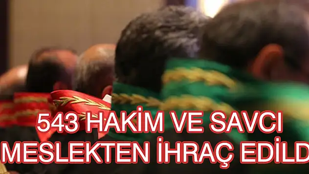 543 HAKİM VE SAVCI MESLEKTEN İHRAÇ EDİLDİ