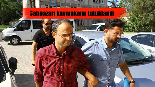 Salıpazarı Kaymakamı tutuklandı