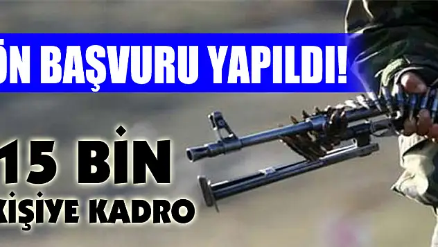 Ön başvuru yapıldı! 15 bin kişiye kadro