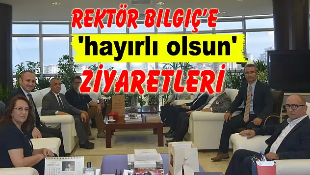 Rektör Bilgiç'e 'hayırlı olsun' ziyaretleri