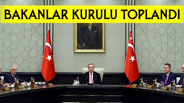 Bakanlar Kurulu toplandı