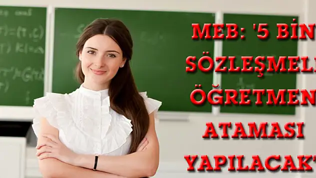 MEB: '5 bin sözleşmeli öğretmen ataması yapılacak'