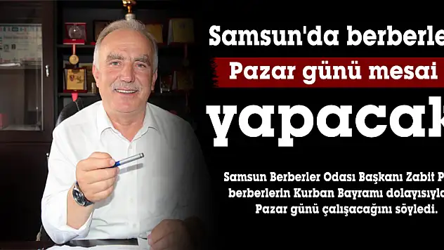 Samsun'da berberler Pazar günü mesai yapacak
