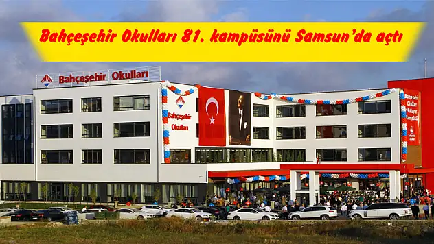 Bahçeşehir Okulları 81. kampüsünü Samsun'da açtı
