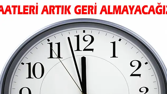Saatleri artık geri almayacağız!
