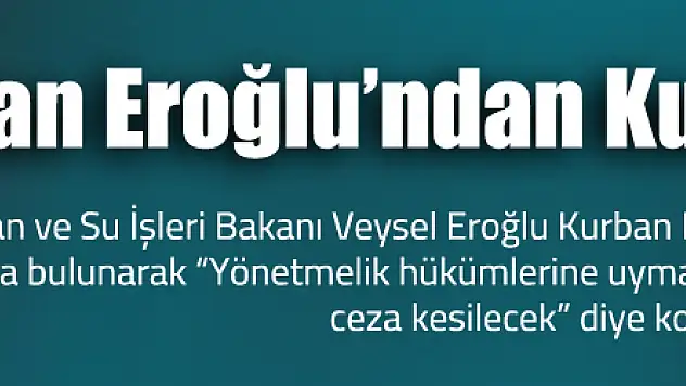 Orman ve Su İşleri Bakanı Eroğlu'ndan kurban uyarısı
