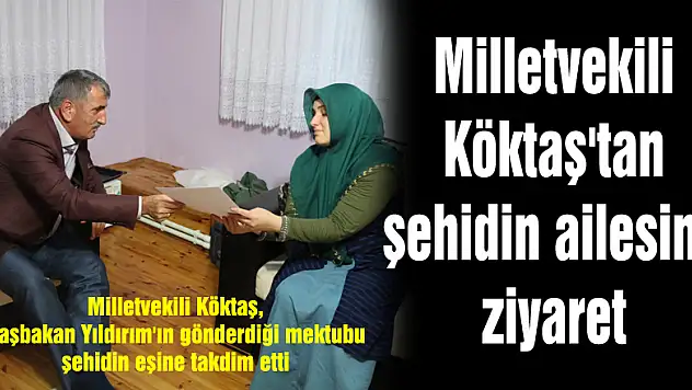 Milletvekili Köktaş'tan şehidin ailesine ziyaret 