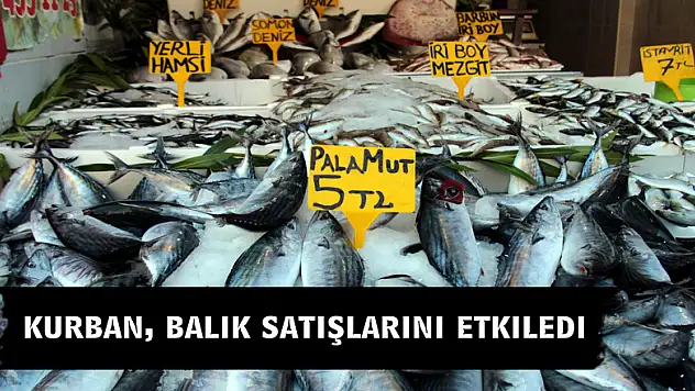 Kurban, balık satışlarını etkiledi