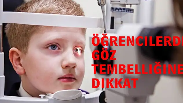 Öğrencilerde göz tembelliğine dikkat