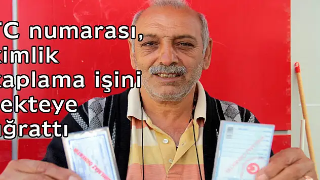 TC numarası, kimlik kaplama işini sekteye uğrattı
