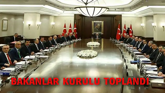 Bakanlar Kurulu toplandı