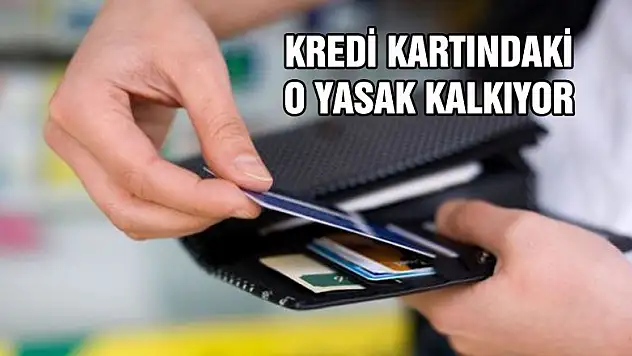 KREDİ KARTINDAKİ O YASAK KALKIYOR