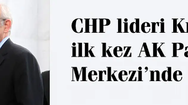 CHP lideri Kılıçdaroğlu ilk kez AK Parti Genel Merkezi'nde