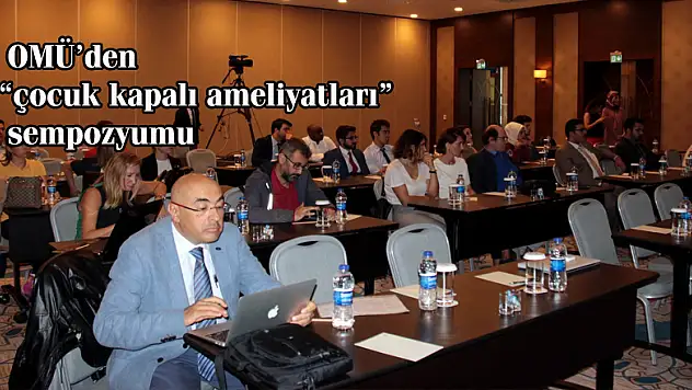 OMÜ'den 'çocuk kapalı ameliyatları' sempozyumu
