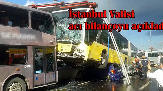 İstanbul Valisi acı bilançoyu açıkladı!