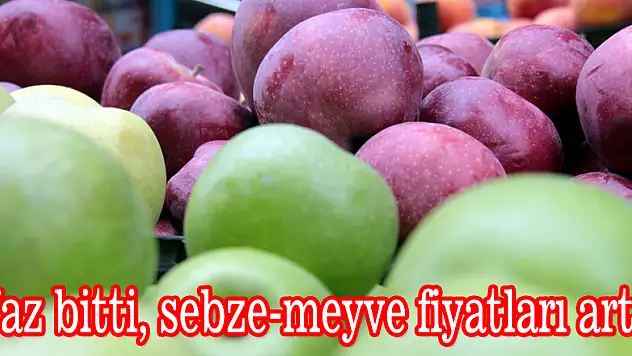 Yaz bitti, sebze-meyve fiyatları arttı