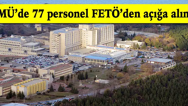 OMÜ'de 77 personel FETÖ'den açığa alındı