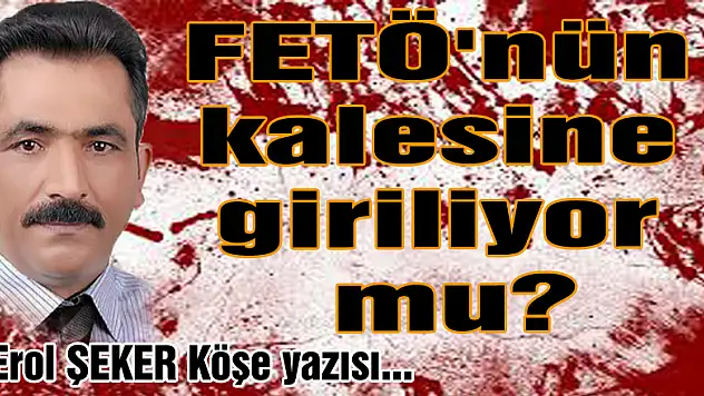 FETÖ'nün kalesine giriliyor mu?