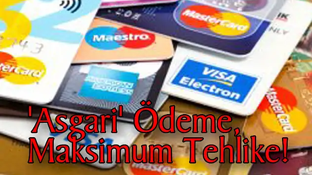 'Asgari' Ödeme, Maksimum Tehlike!
