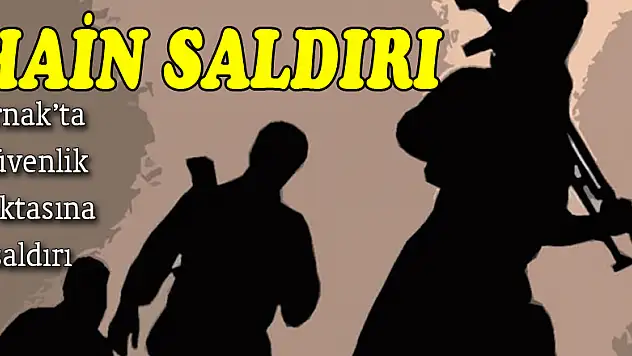 Şırnak'ta güvenlik noktasına saldırı: 6 şehit ve yaralılar var