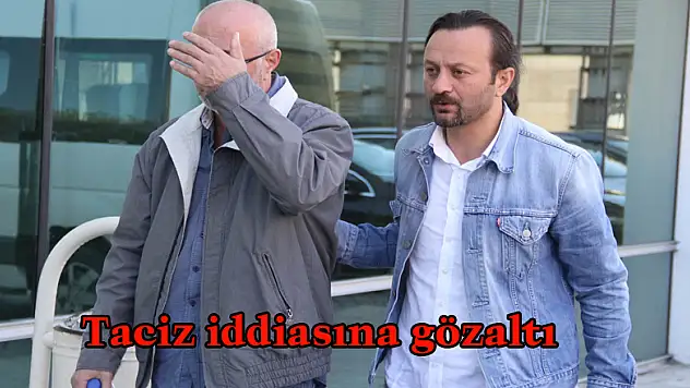 Taciz iddiasına gözaltı