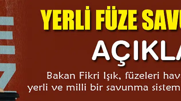 Bakan'dan 'yerli füze savunma sistemi' açıklaması