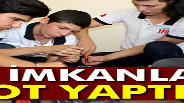 6 lise öğrencisi kendi imkanlarıyla robot yaptı