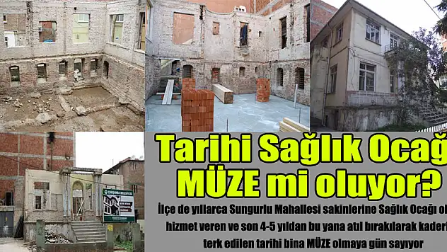 Tarihi Sağlık Ocağı MÜZE mi oluyor?