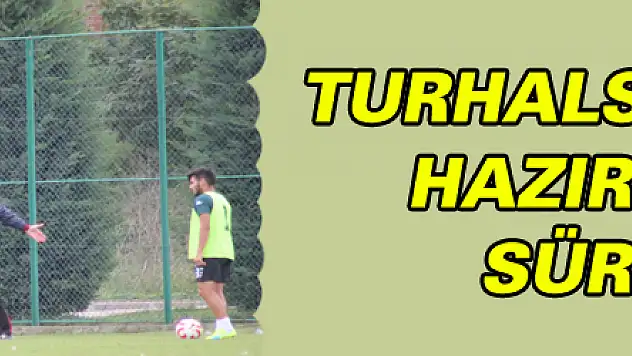 TURHALSPOR MAÇI HAZIRLIKLARI SÜRÜYOR