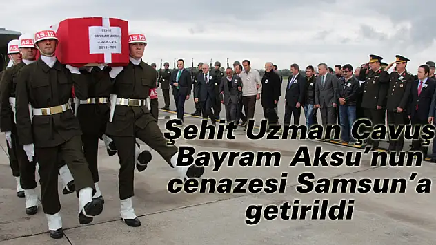  Şehit Uzman Çavuş Bayram Aksu'nun cenazesi Samsun'a getirildi