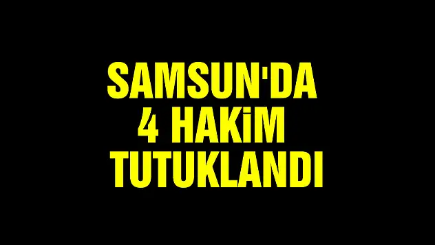 Samsun'da 4 hakim tutuklandı