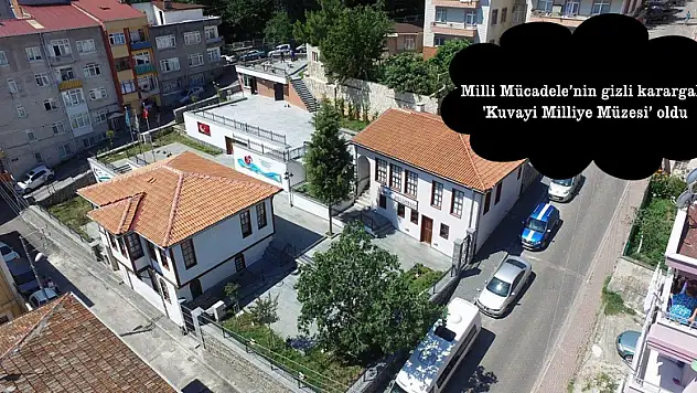 Milli Mücadele'nin gizli karargahı 'Kuvayi Milliye Müzesi' oldu